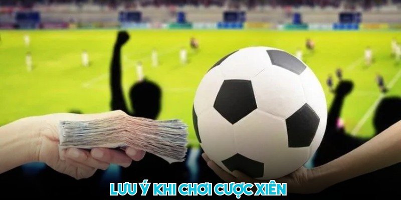 Bet thủ cần lưu ý hạn chế chơi quá nhiều kèo xiên