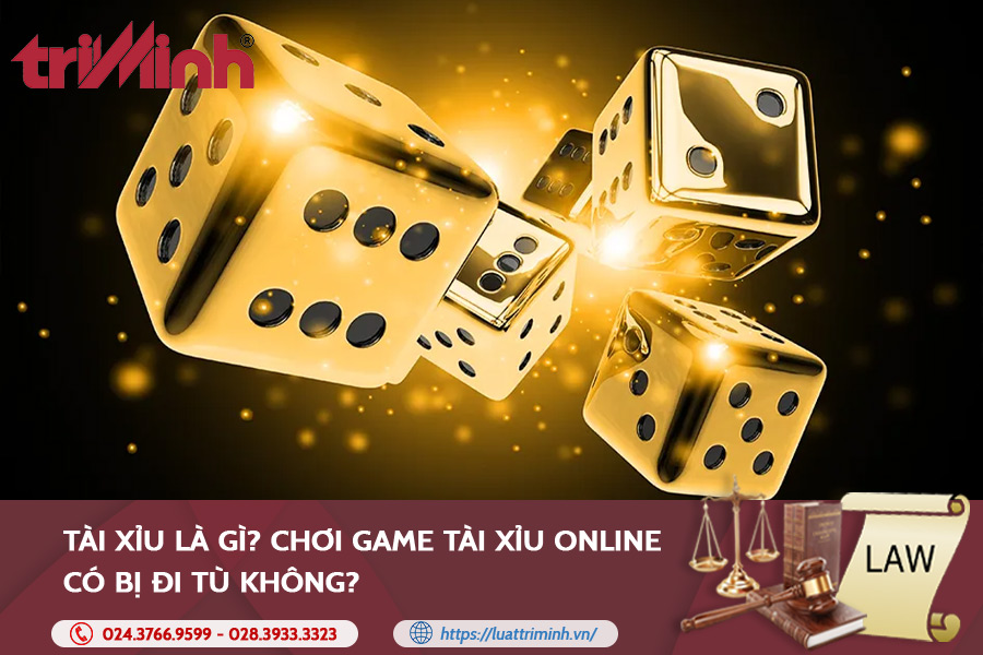 Tài xỉu là gì, chơi game tài xỉu online có bị đi tù không